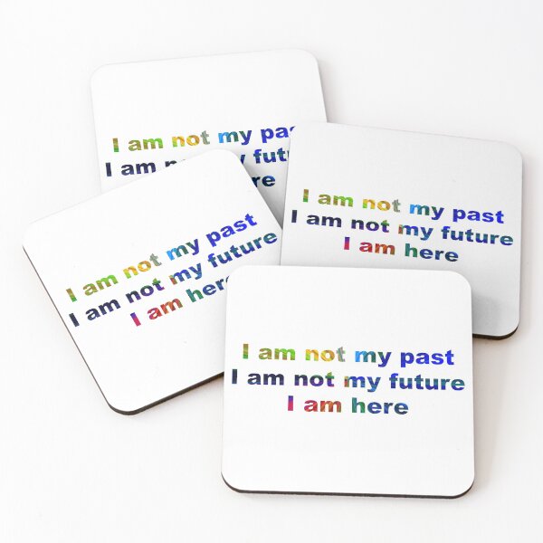 Item preview, I am not my past, I am not my future, I am here #4 designed and sold by greg5000.