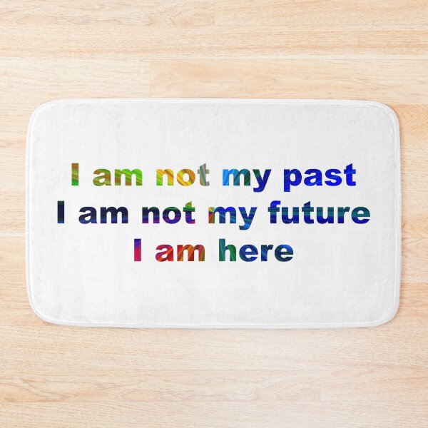 Item preview, I am not my past, I am not my future, I am here #4 designed and sold by greg5000.