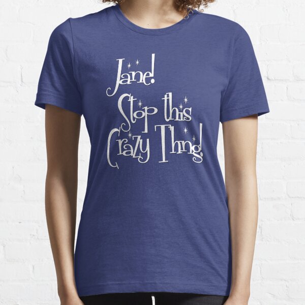 Jane! Stop this Crazy Thing! Essential T-Shirt