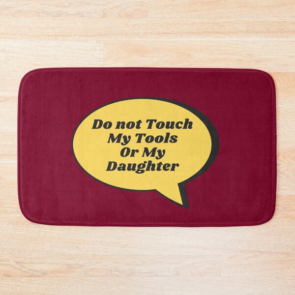 Item preview, Do Not Touch My Tools Or My Daughter designed and sold by jpremiumdesigns.