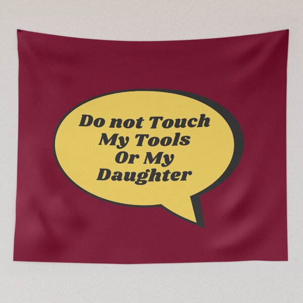 Item preview, Do Not Touch My Tools Or My Daughter designed and sold by jpremiumdesigns.