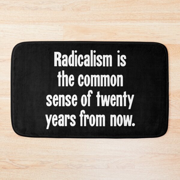Item preview, Radicalism Is the Common Sense Of Twenty Years From Now designed and sold by Good-Looking Corpse.