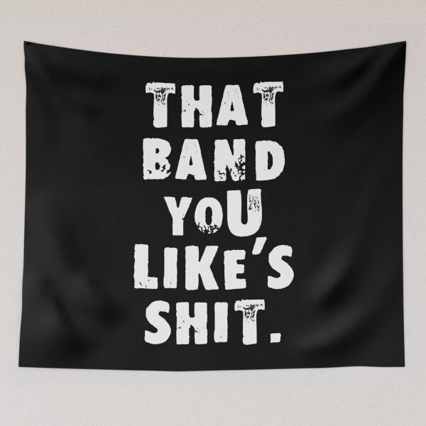 Item preview, That Band You Like's Shit designed and sold by Good-Looking Corpse.