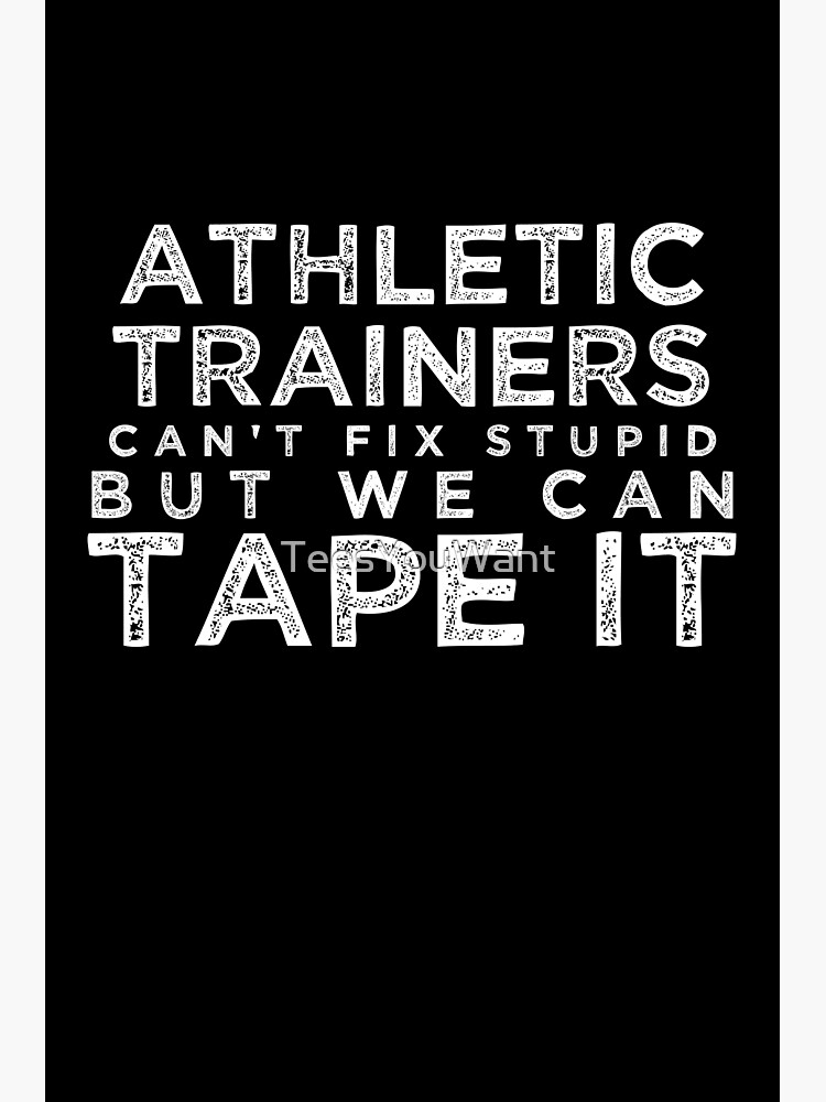 Disover Athletic Trainers Can't Fix Stupid But We Can Tape It Premium Matte Vertical Poster