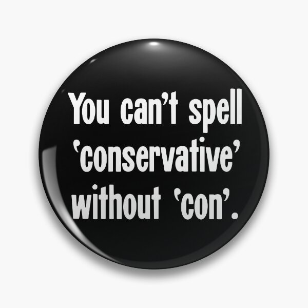 Item preview, You Can't Spell 'Conservative' Without 'Con' designed and sold by Good-Looking Corpse.