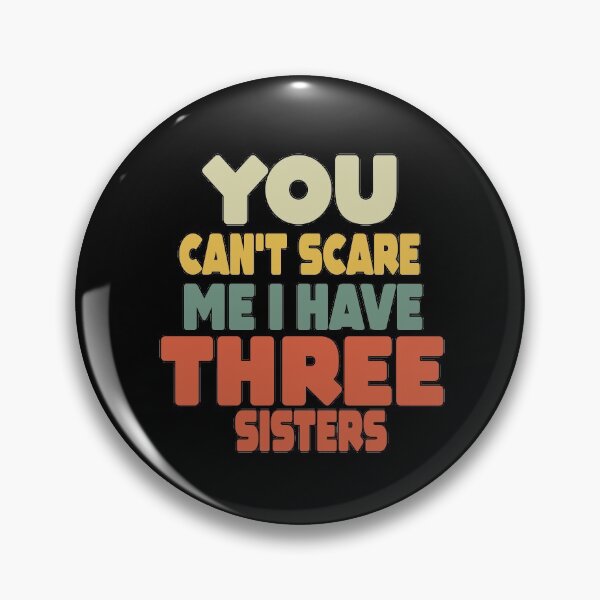 Item preview, You Can't Scare Me I Have Three Sisters designed and sold by MillanMarketing.