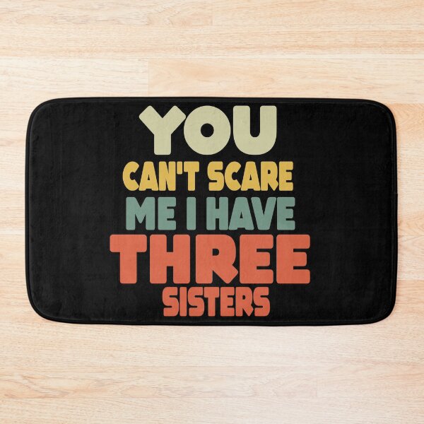 Item preview, You Can't Scare Me I Have Three Sisters designed and sold by MillanMarketing.
