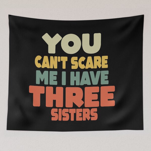 Item preview, You Can't Scare Me I Have Three Sisters designed and sold by MillanMarketing.
