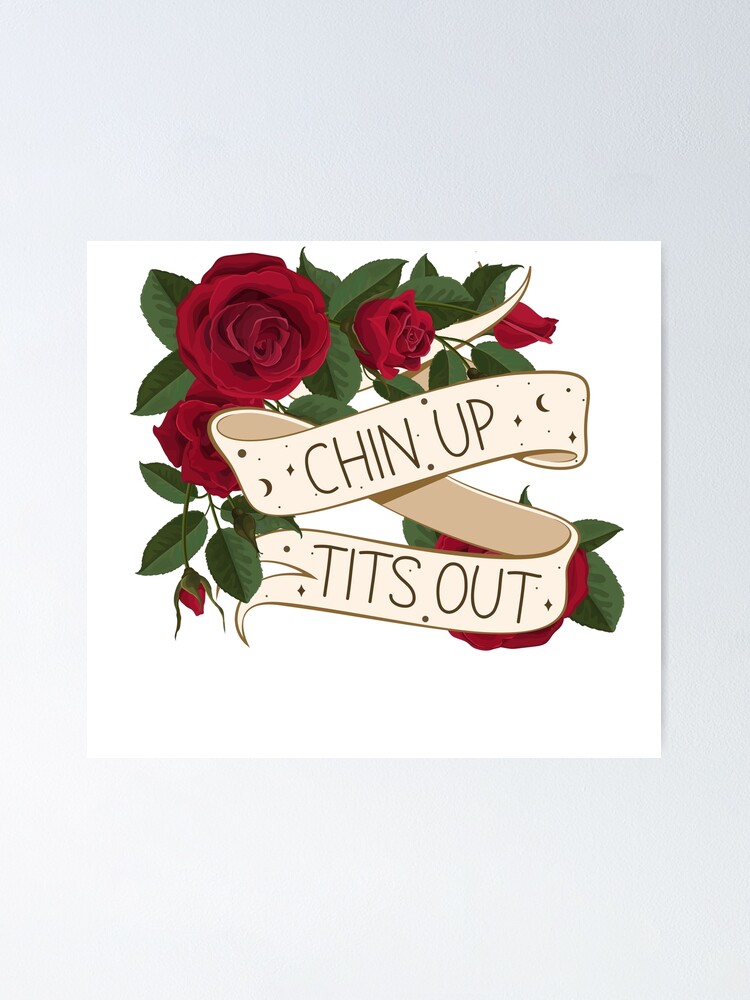 Chin Up Tits Out Poster For Sale By Karajo333 Redbubble 