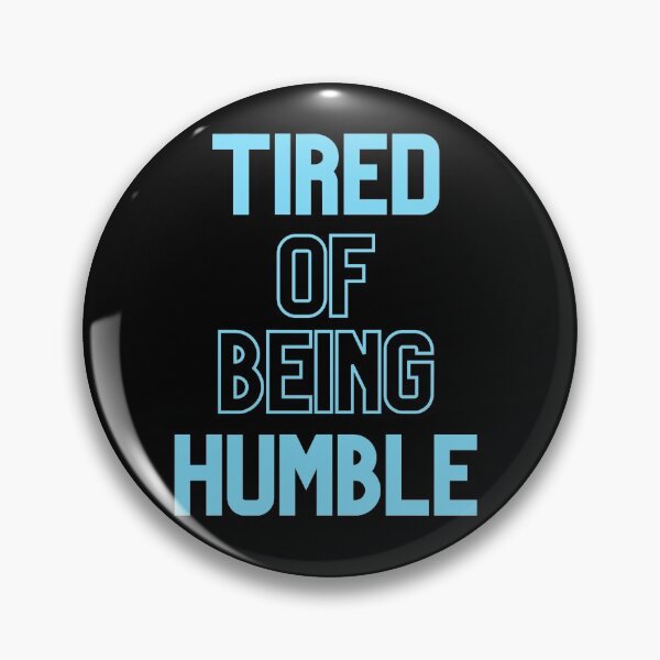 Item preview, Tired Of Being Humble designed and sold by Legit Hooligan.