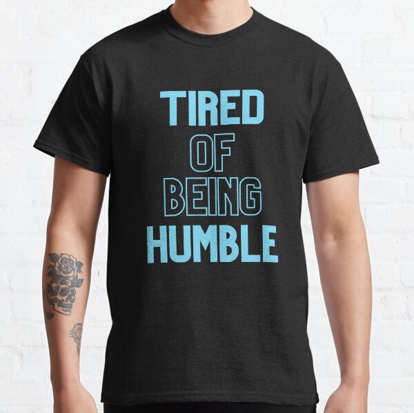 Item preview, Tired Of Being Humble designed and sold by Legit Hooligan.