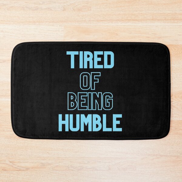 Item preview, Tired Of Being Humble designed and sold by Legit Hooligan.