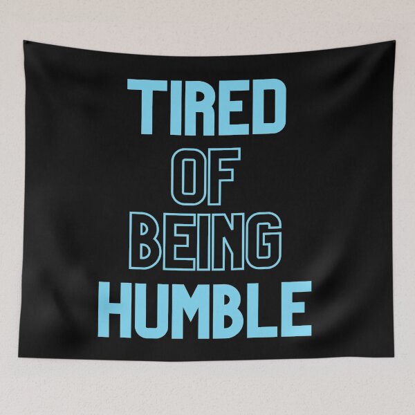 Item preview, Tired Of Being Humble designed and sold by Legit Hooligan.
