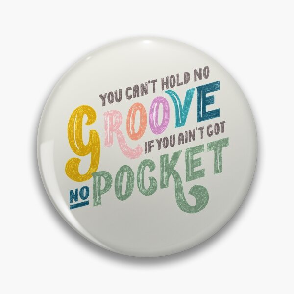 Item preview, You can't hold no Groove, if you ain'f got no Pocket designed and sold by tarynstype.