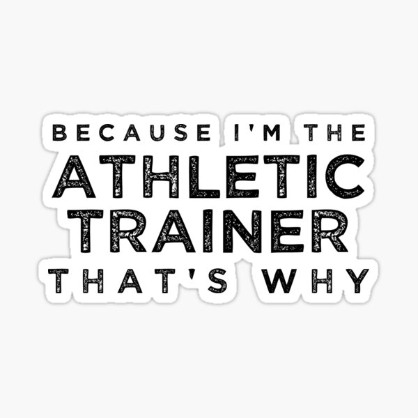 Because I'm the Athletic Trainer That's Why Sticker