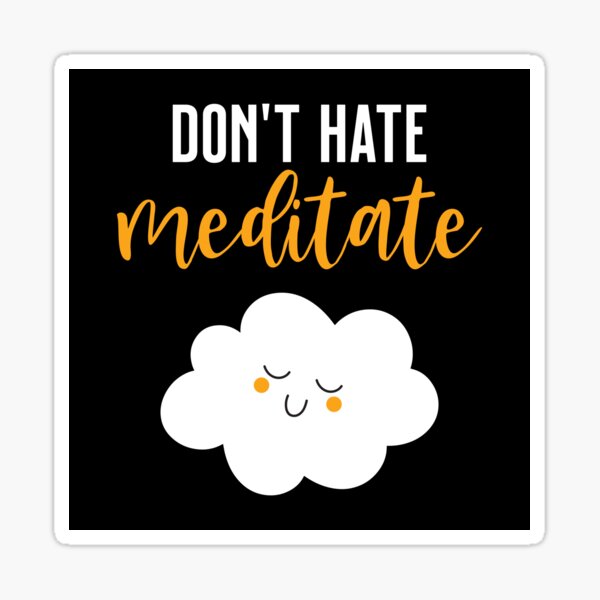 Don't Hate - Meditate - Cute Cloud Sticker