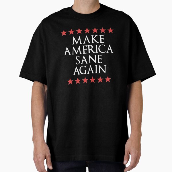 Make America Sane Again | Anti Trump Oversized T-Shirt