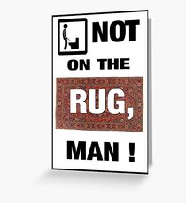 Not on the rug, man! Greeting Card