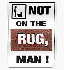 Not on the rug, man! Poster