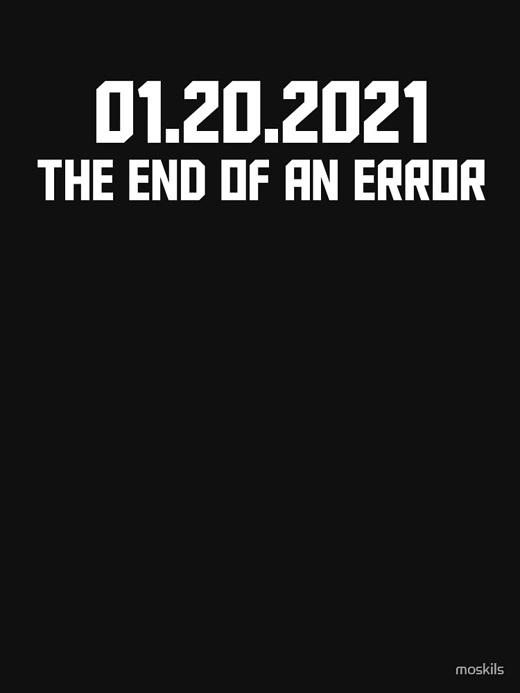 "THE END OF AN ERROR - JANUARY 20TH 2021 - INAUGURATION ...