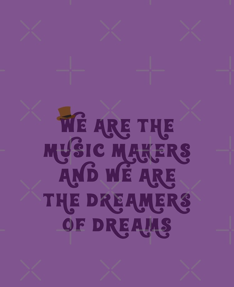 We Are The Music Makers And We Are The Dreamers Of Dreams Wonka Quote Pure  Imagination | iPad Case & Skin