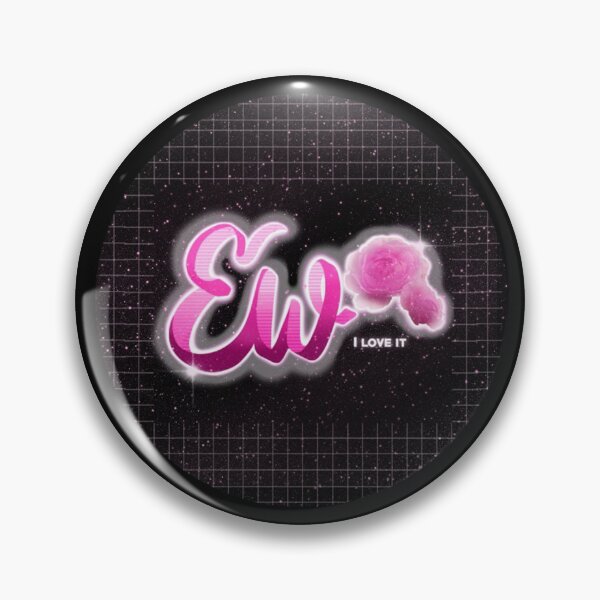 EW! (I love it) Pin