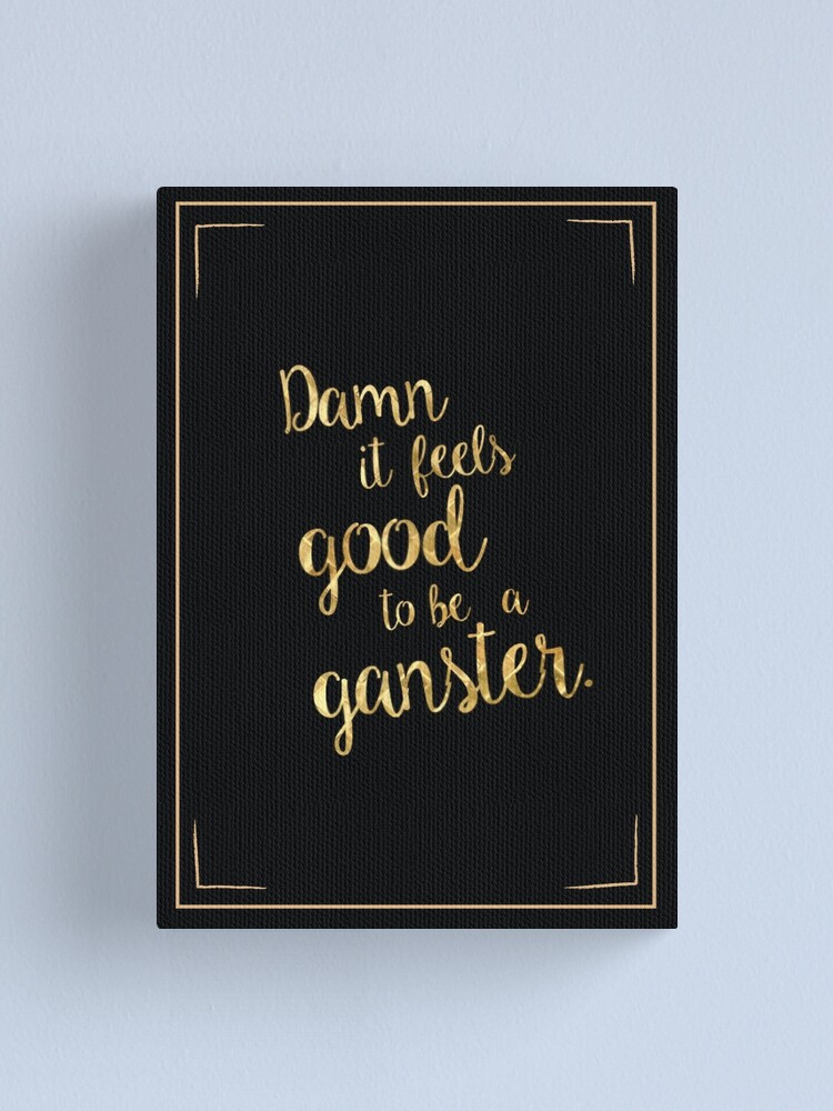 Damn It Feels Good To Be A Ganster Office Space Movie Quotes Canvas Print By Creativethemes1 Redbubble