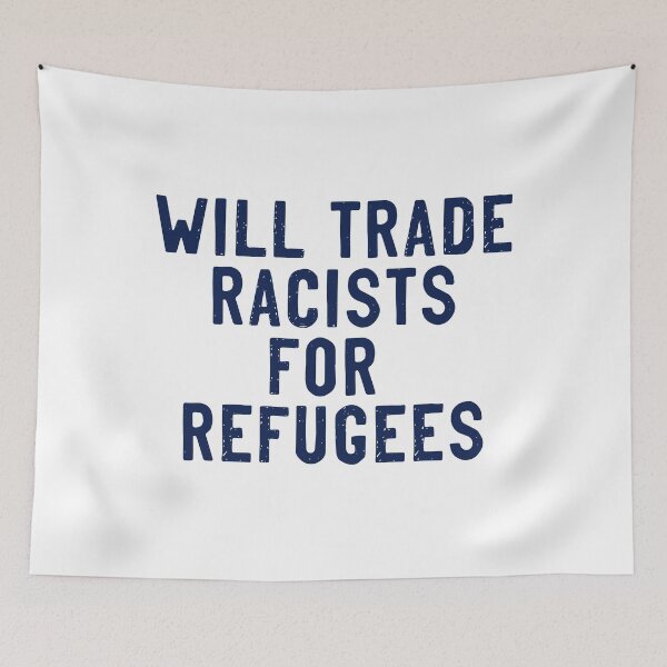 Item preview, will trade racists for refugees designed and sold by bbreakout.