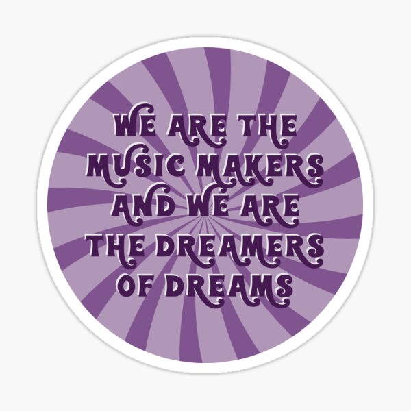 We Are The Music Makers And We Are The Dreamers Of Dreams Wonka Quote Swirl Spiral Pure Imagination  Sticker
