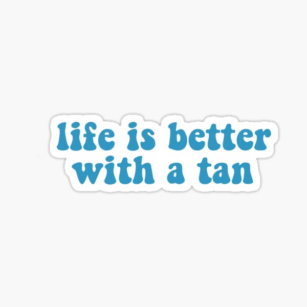 Aperçu de l'œuvre la vie est meilleure avec un bronzage créée et vendue par eg0229.