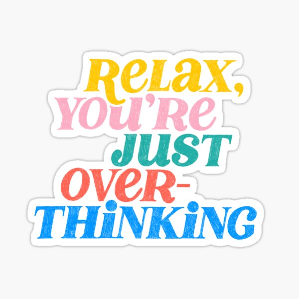 Item preview, Relax, you're just overthinking designed and sold by tarynstype.