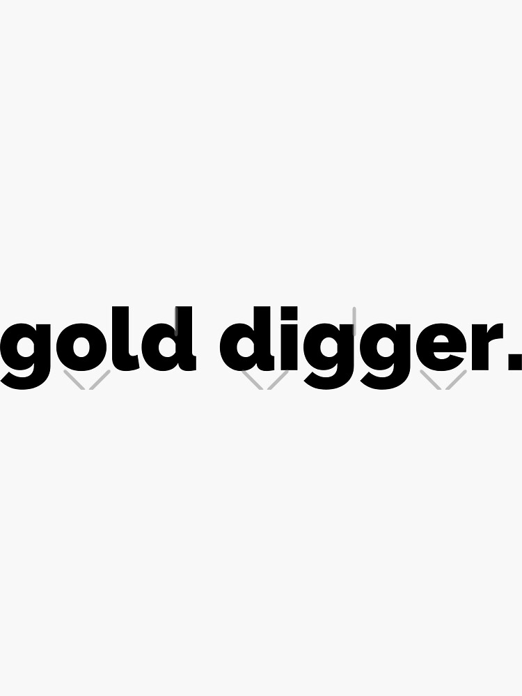She is a gold digger Sticker for Sale by falcox904