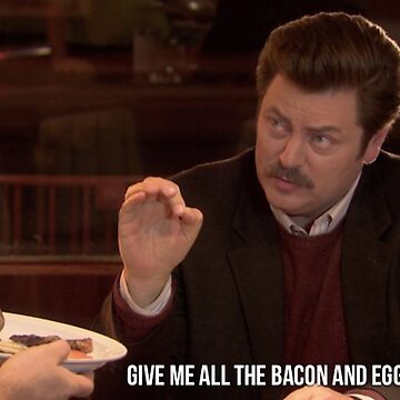 Artwork thumbnail, Ron Swanson--Give Me all the Bacon and Eggs You Have by dundermifflin96