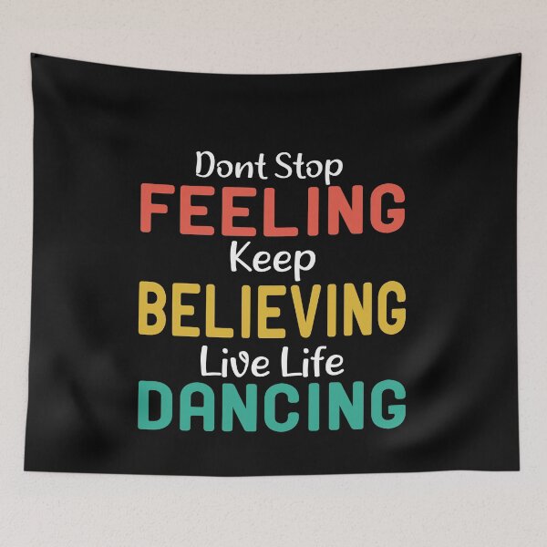 Item preview, Dont Stop Feeling Keep Believing Live Life Dancing designed and sold by ZAstore.
