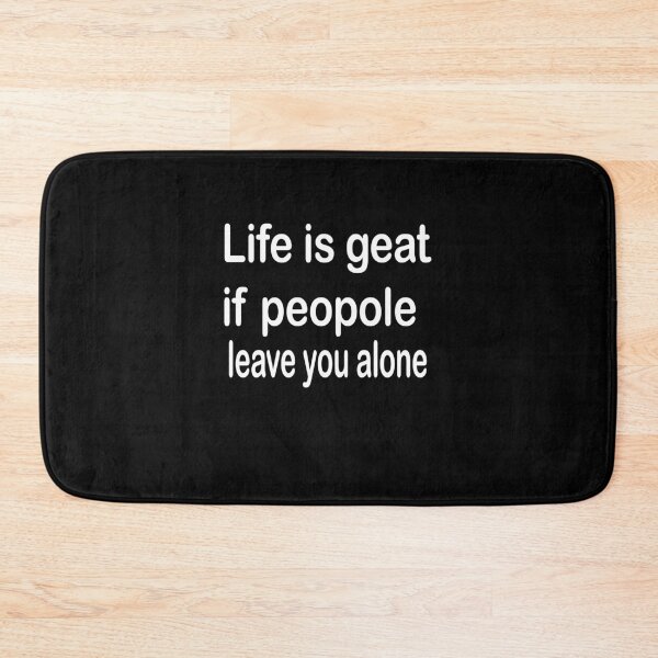 Item preview, Life is geat if peopole leave you alone designed and sold by ayyoubdz.