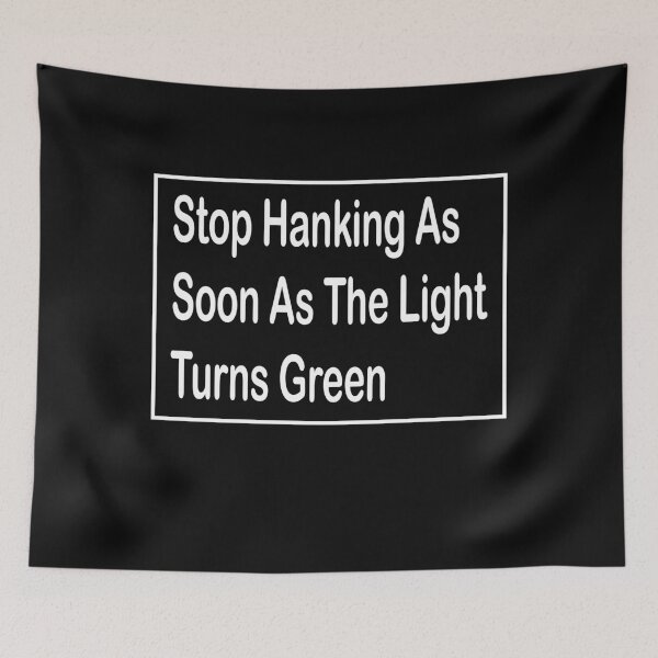 Item preview, Stop hanking as soon as the light turns green designed and sold by ayyoubdz.