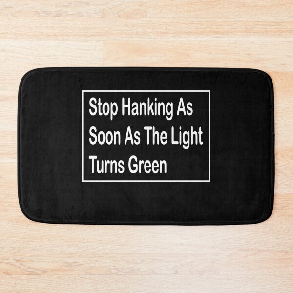 Item preview, Stop hanking as soon as the light turns green designed and sold by ayyoubdz.