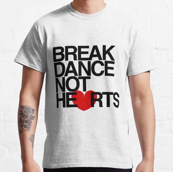 Break Dance Not Hearts by AiReal Apparel Classic T-Shirt
