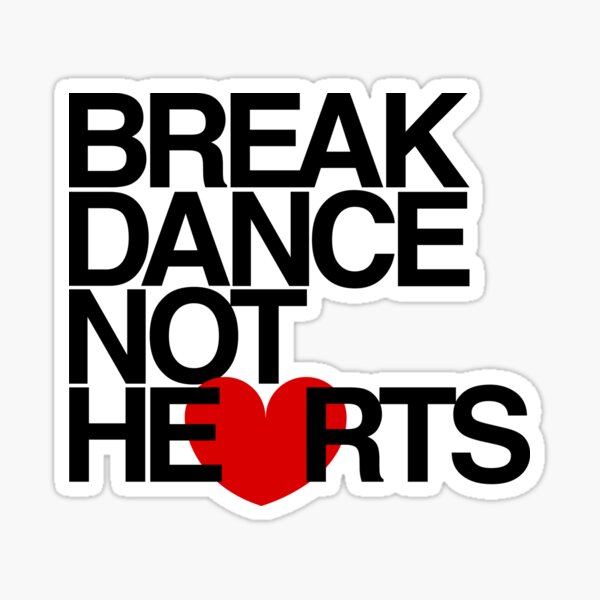 Break Dance Not Hearts by AiReal Apparel Sticker