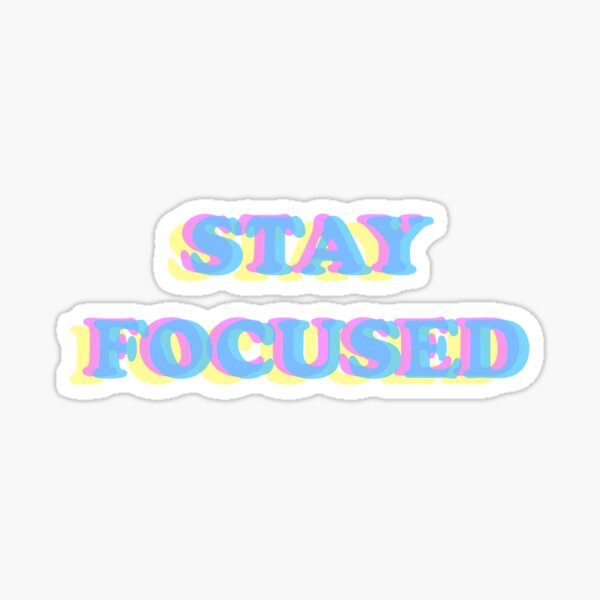 Stay Focused Sticker