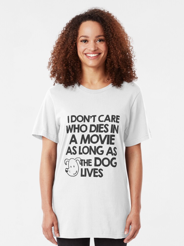 tee I Don/_t Care who Dies in a Movie as Long as The Dog Lives Unisex Sweatshirt