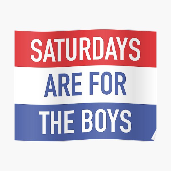 "Saturdays Are For The Boys" Poster
