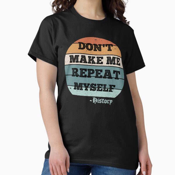 Item preview, Don't Make Me Repeat Myself, History (Vintage ) designed and sold by AdelDa19.
