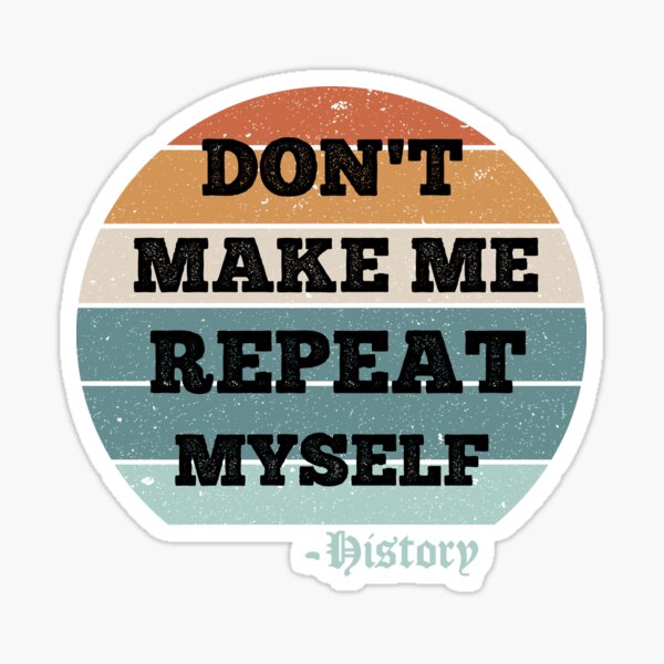 Item preview, Don't Make Me Repeat Myself, History (Vintage ) designed and sold by AdelDa19.