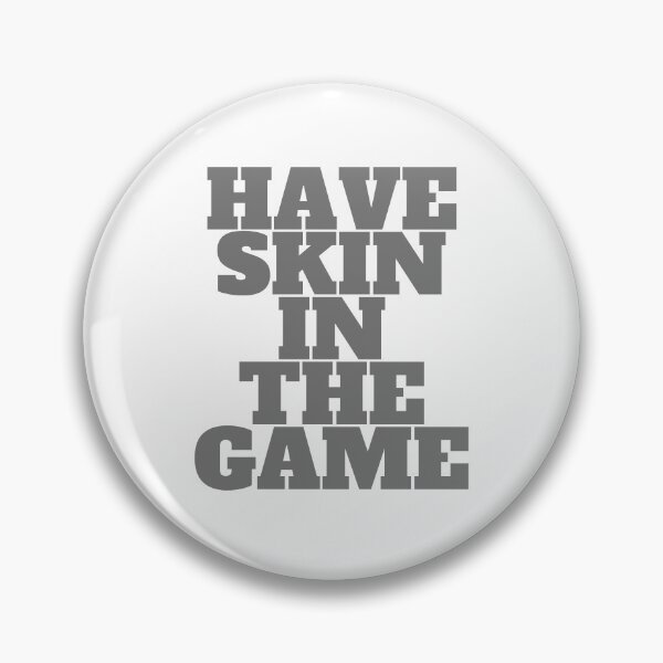 Item preview, Have Skin In The Game designed and sold by wakluz90.