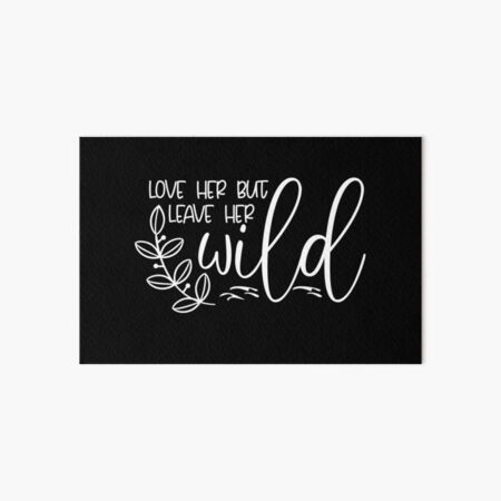 Love Her But Leave Her Wild Wall Art Redbubble