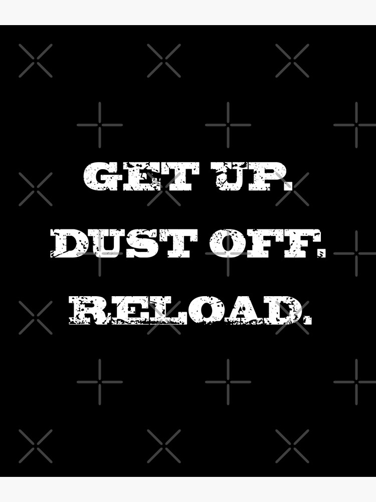 Get Up. Dust Off. Reload - Quote Fitness T-Shirt Get Up. Dust Off. Reload - Quote Fitness T-Shirt