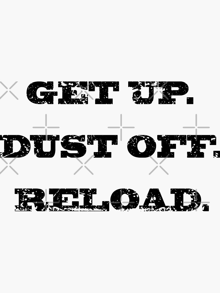 Get Up. Dust Off. Reload - Quote Fitness T-Shirt Get Up. Dust Off. Reload - Quote Fitness T-Shirt