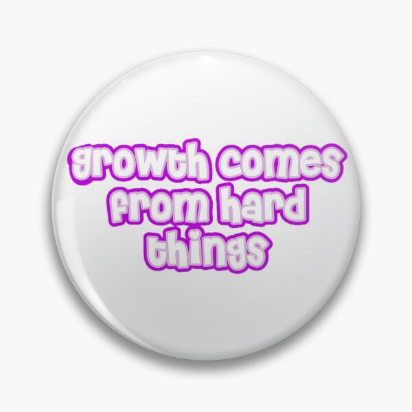 Item preview, Growth Comes From Hard Things designed and sold by Made by Taylor J.