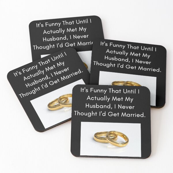 Item preview, It's Funny That Until I Actually Met My Husband, I Never Thought I'd Get Married. designed and sold by NatashaE.